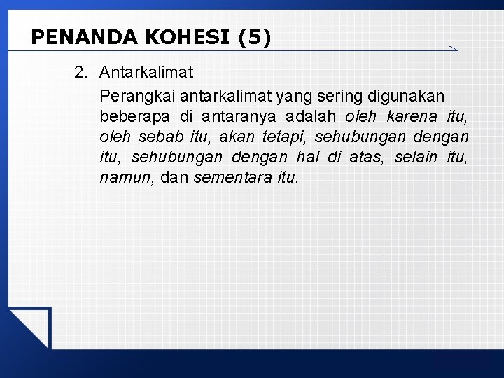 PENANDA KOHESI (5) 2. Antarkalimat Perangkai antarkalimat yang sering digunakan beberapa di antaranya adalah