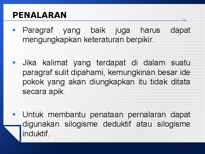 PENALARAN § Paragraf yang baik juga harus mengungkapkan keteraturan berpikir. dapat § Jika kalimat