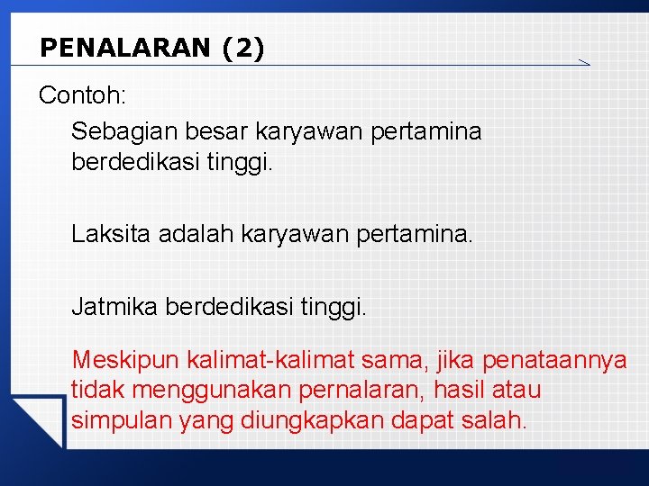 PENALARAN (2) Contoh: Sebagian besar karyawan pertamina berdedikasi tinggi. Laksita adalah karyawan pertamina. Jatmika