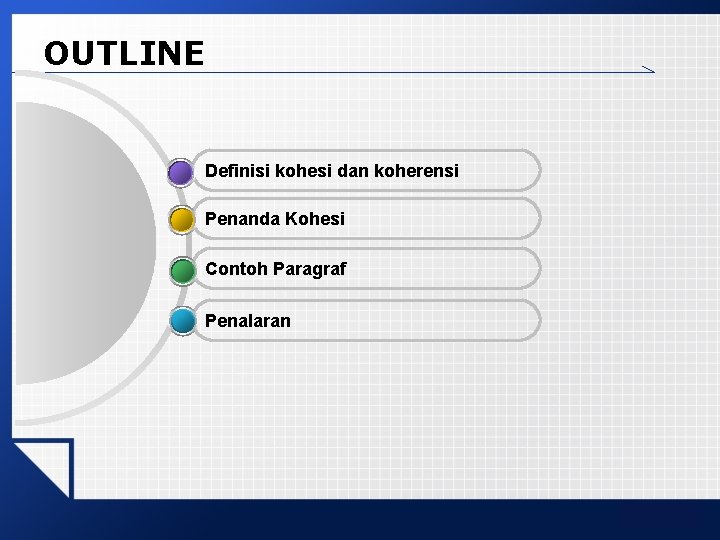 OUTLINE Definisi kohesi dan koherensi Penanda Kohesi Contoh Paragraf Penalaran LOGO 