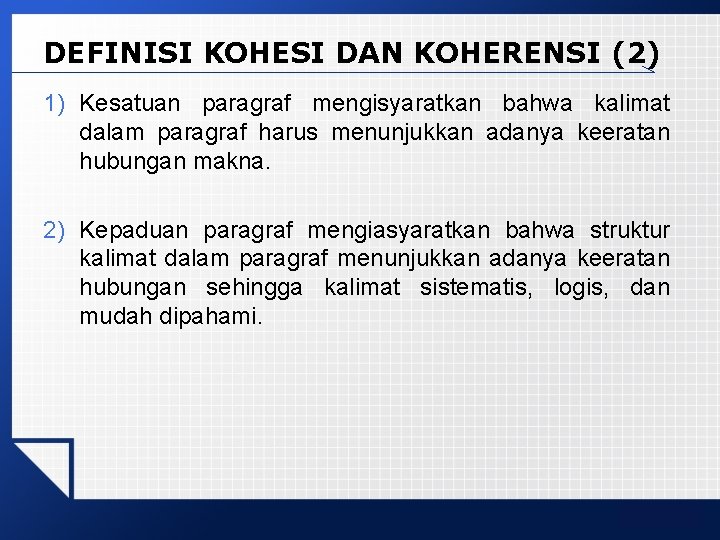 DEFINISI KOHESI DAN KOHERENSI (2) 1) Kesatuan paragraf mengisyaratkan bahwa kalimat dalam paragraf harus