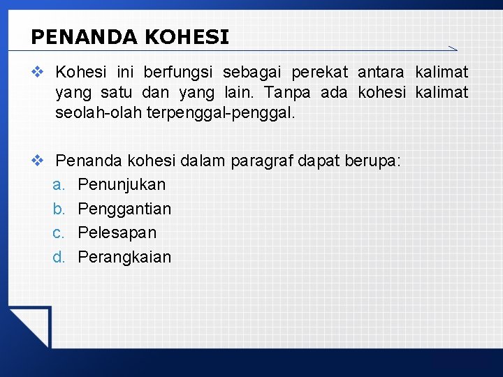 PENANDA KOHESI v Kohesi ini berfungsi sebagai perekat antara kalimat yang satu dan yang