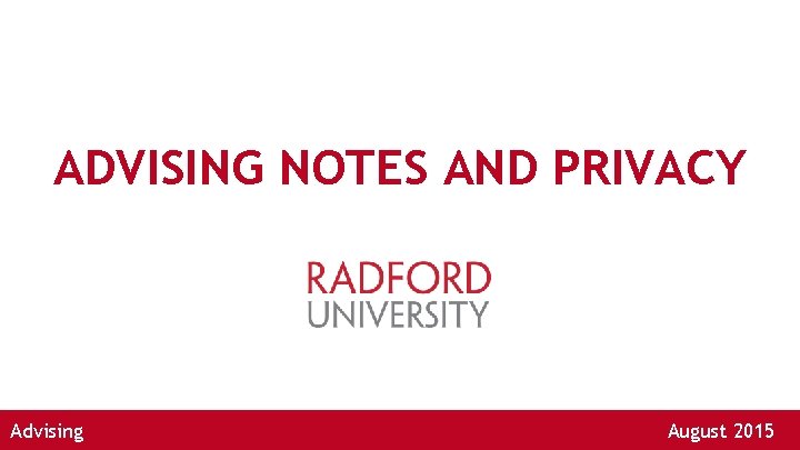 ADVISING NOTES AND PRIVACY Advising August 2015 