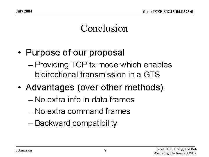 July 2004 doc. : IEEE 802. 15 -04/0373 r 0 Conclusion • Purpose of