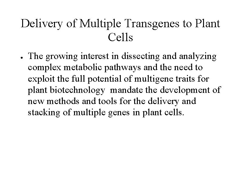Delivery of Multiple Transgenes to Plant Cells ● The growing interest in dissecting and