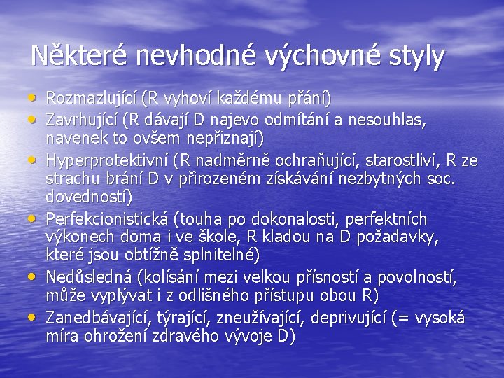 Některé nevhodné výchovné styly • • • Rozmazlující (R vyhoví každému přání) Zavrhující (R