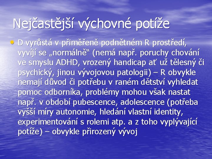 Nejčastější výchovné potíže • D vyrůstá v přiměřeně podnětném R prostředí, vyvíjí se „normálně“