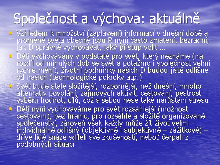 Společnost a výchova: aktuálně • Vzhledem k množství (zaplavení) informací v dnešní době a