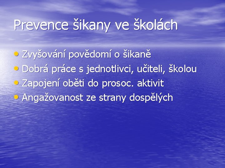 Prevence šikany ve školách • Zvyšování povědomí o šikaně • Dobrá práce s jednotlivci,