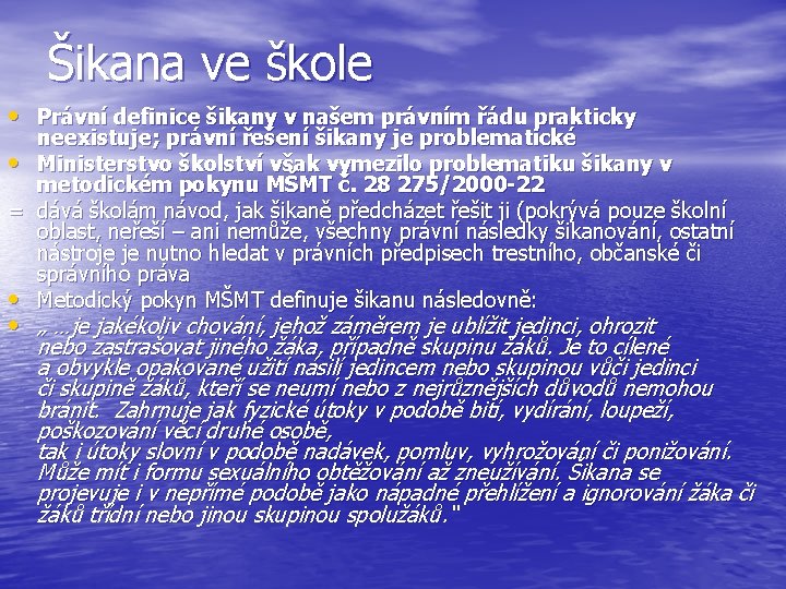 Šikana ve škole • Právní definice šikany v našem právním řádu prakticky neexistuje; právní