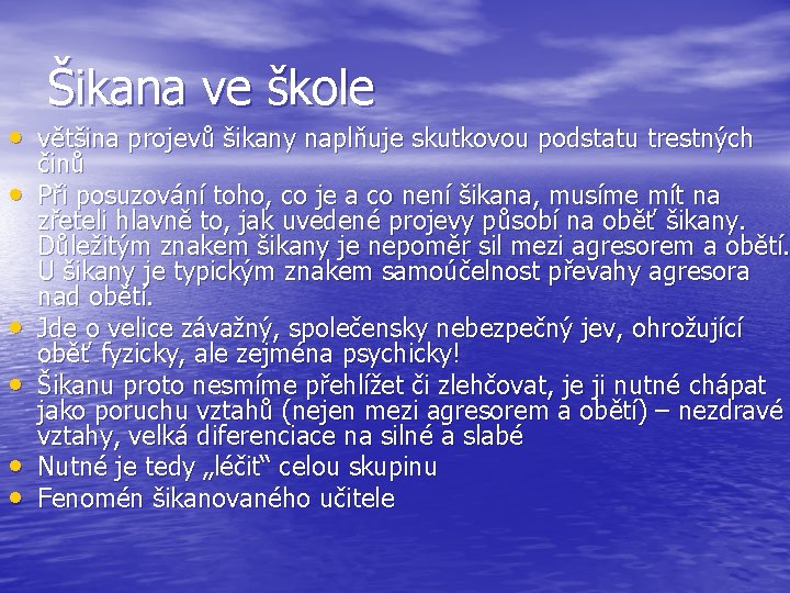 Šikana ve škole • většina projevů šikany naplňuje skutkovou podstatu trestných • • •