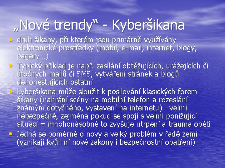 „Nové trendy“ - Kyberšikana • druh šikany, při kterém jsou primárně využívány • •