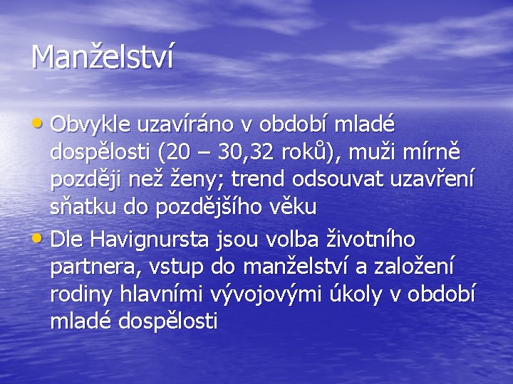 Manželství • Obvykle uzavíráno v období mladé dospělosti (20 – 30, 32 roků), muži