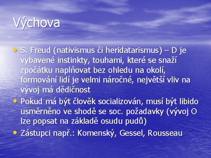 Výchova • S. Freud (nativismus či heridatarismus) – D je • • vybavené instinkty,