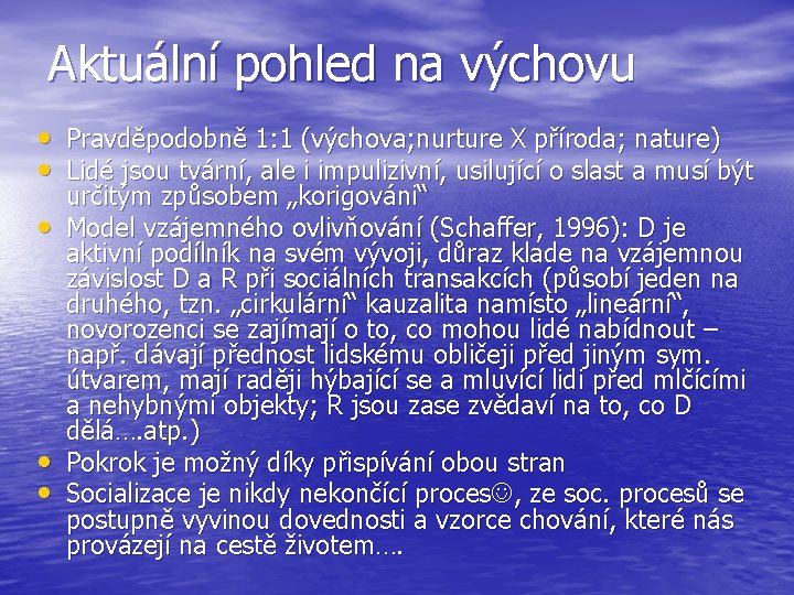 Aktuální pohled na výchovu • Pravděpodobně 1: 1 (výchova; nurture X příroda; nature) •