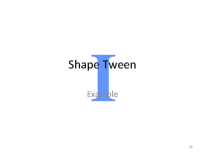 Shape Tween Example 20 