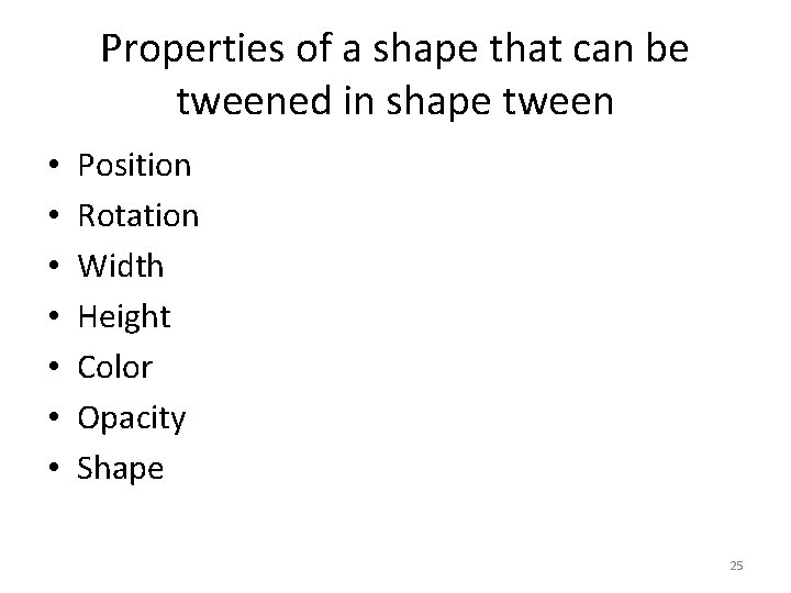 Properties of a shape that can be tweened in shape tween • • Position