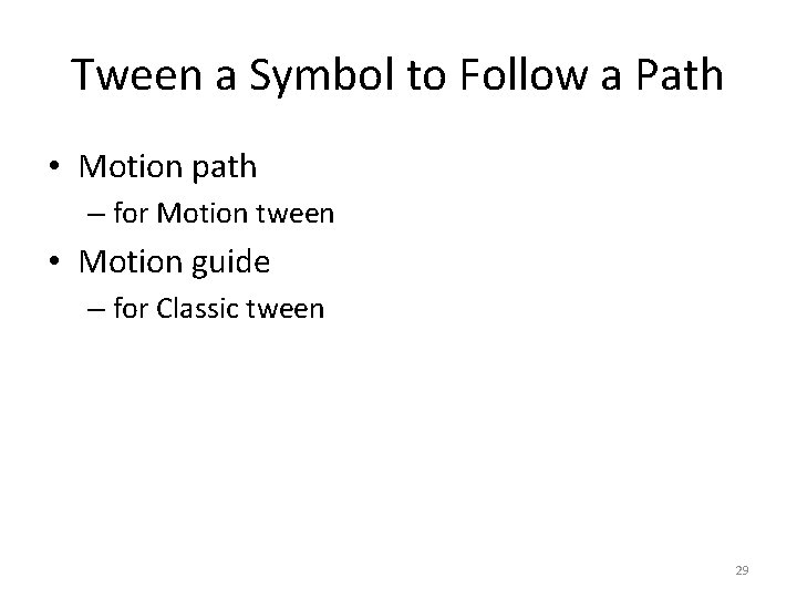 Tween a Symbol to Follow a Path • Motion path – for Motion tween