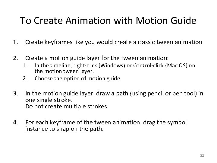 To Create Animation with Motion Guide 1. Create keyframes like you would create a