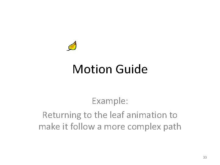 Motion Guide Example: Returning to the leaf animation to make it follow a more