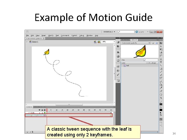 Example of Motion Guide A classic tween sequence with the leaf is created using