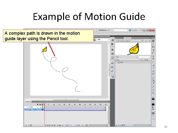 Example of Motion Guide A complex path is drawn in the motion guide layer