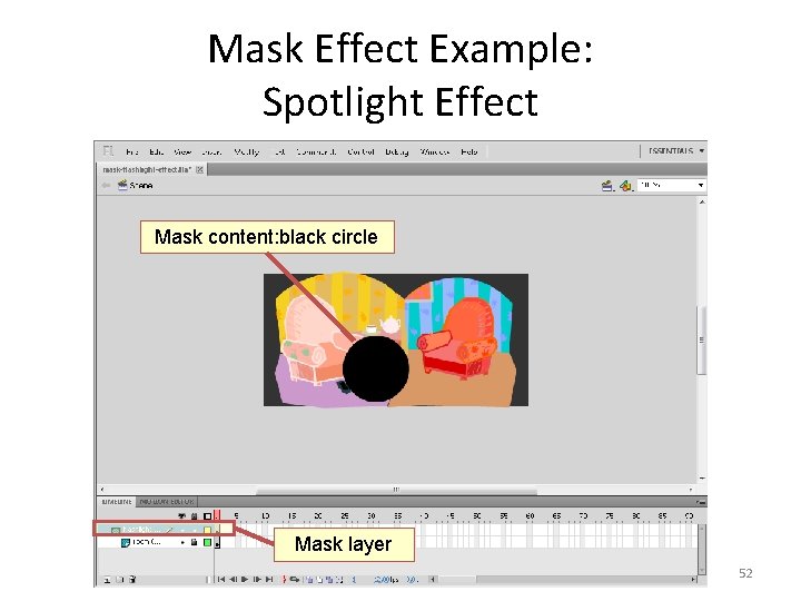 Mask Effect Example: Spotlight Effect Mask content: black circle Mask layer 52 