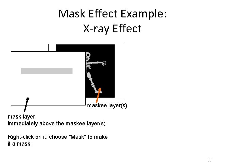 Mask Effect Example: X-ray Effect maskee layer(s) mask layer, immediately above the maskee layer(s)