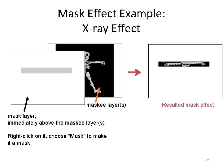 Mask Effect Example: X-ray Effect 57 57 maskee layer(s) Resulted mask effect mask layer,