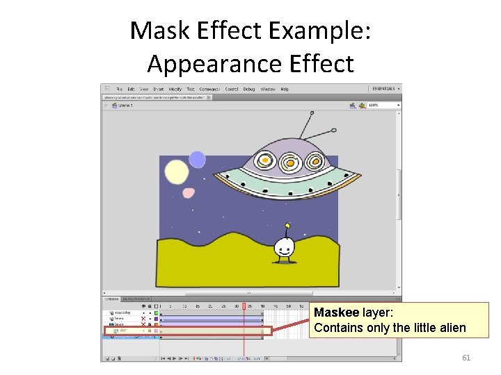 Mask Effect Example: Appearance Effect Maskee layer: Contains only the little alien 61 