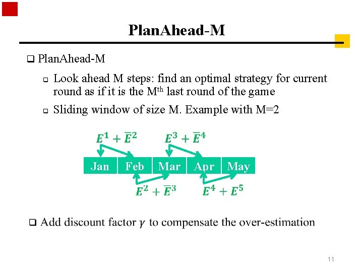 Plan. Ahead-M q q Look ahead M steps: find an optimal strategy for current