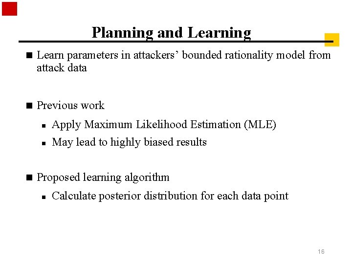 Planning and Learning n Learn parameters in attackers’ bounded rationality model from attack data