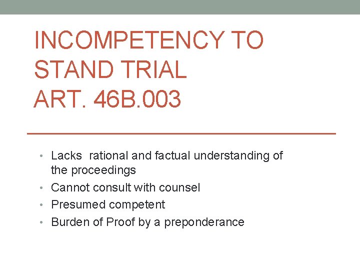 INCOMPETENCY TO STAND TRIAL ART. 46 B. 003 • Lacks rational and factual understanding