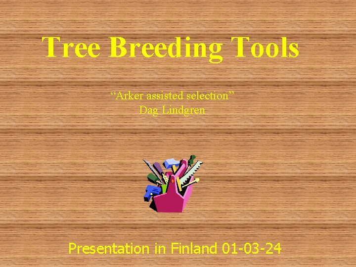Tree Breeding Tools “Arker assisted selection” Dag Lindgren Presentation in Finland 01 -03 -24