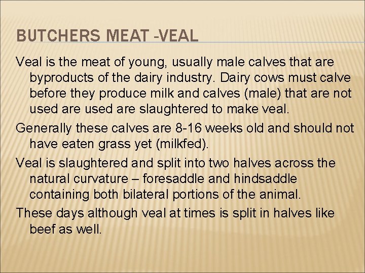 BUTCHERS MEAT -VEAL Veal is the meat of young, usually male calves that are