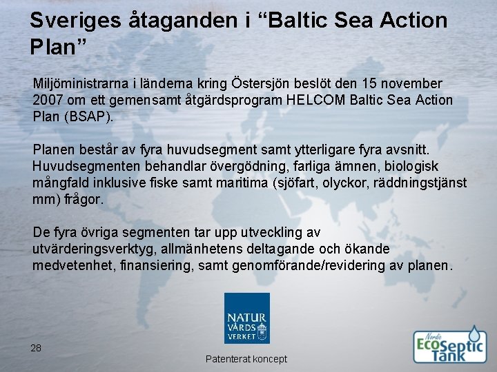 Sveriges åtaganden i “Baltic Sea Action Plan” Miljöministrarna i länderna kring Östersjön beslöt den