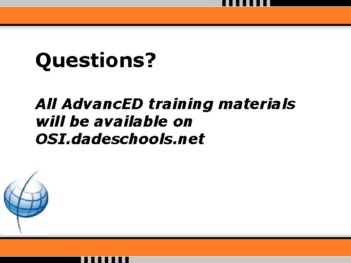 Questions? All Advanc. ED training materials will be available on OSI. dadeschools. net 