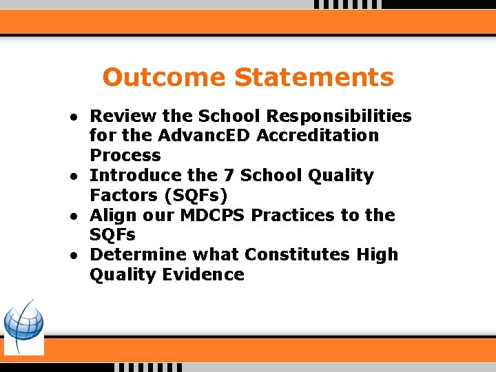 Outcome Statements ● Review the School Responsibilities for the Advanc. ED Accreditation Process ●