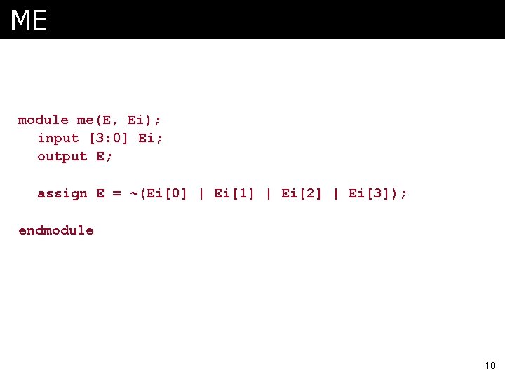 ME module me(E, Ei); input [3: 0] Ei; output E; assign E = ~(Ei[0]