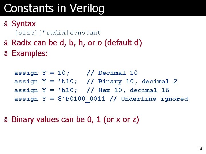 Constants in Verilog ã Syntax [size][’radix]constant ã ã Radix can be d, b, h,