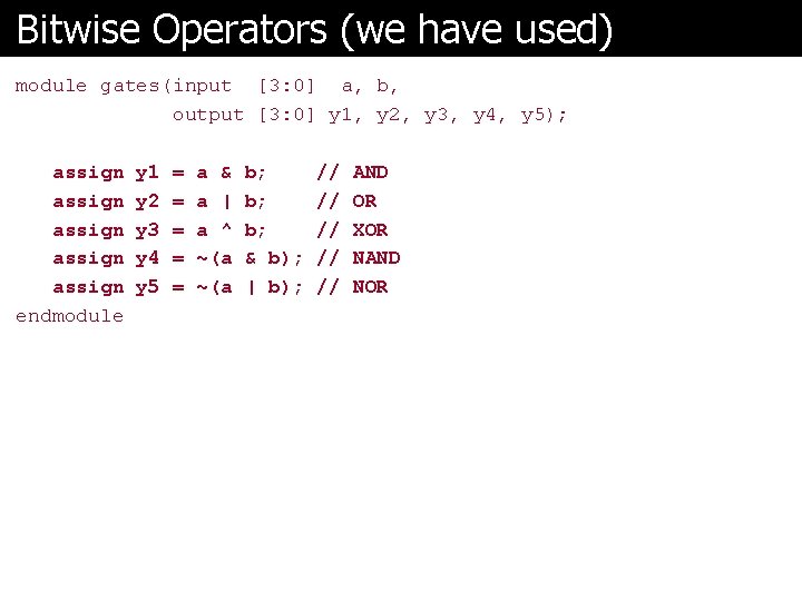 Bitwise Operators (we have used) module gates(input [3: 0] a, b, output [3: 0]