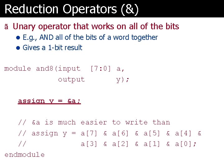 Reduction Operators (&) ã Unary operator that works on all of the bits l