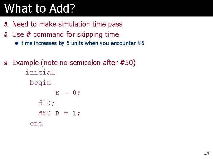 What to Add? ã Need to make simulation time pass ã Use # command