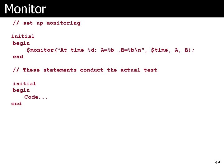 Monitor // set up monitoring initial begin $monitor(“At time %d: A=%b , B=%bn", $time,