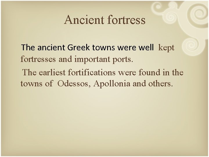 Ancient fortress The ancient Greek towns were well kept fortresses and important ports. The