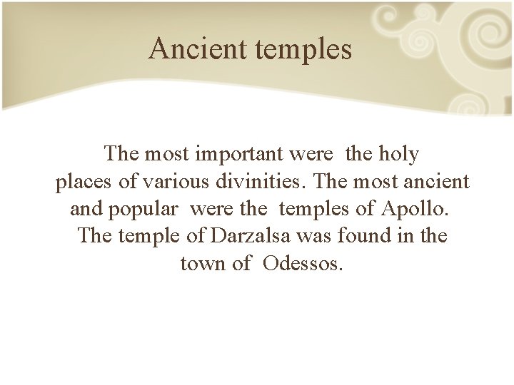 Ancient temples The most important were the holy places of various divinities. The most
