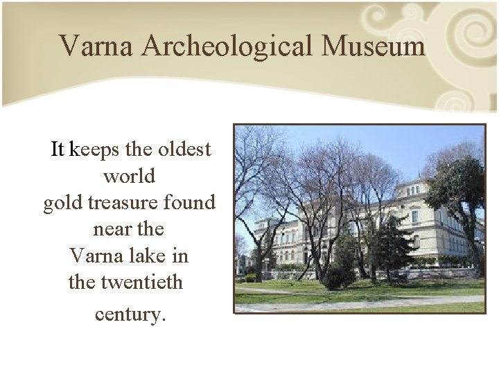 Varna Archeological Museum It keeps the oldest world gold treasure found near the Varna