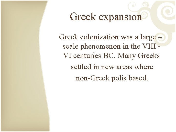 Greek expansion Greek colonization was a large – scale phenomenon in the VIII VI