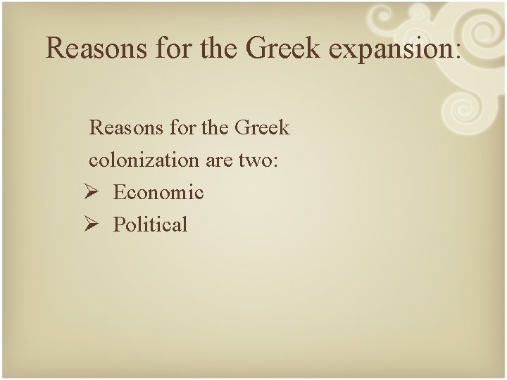 Reasons for the Greek expansion: Reasons for the Greek colonization are two: Ø Economic