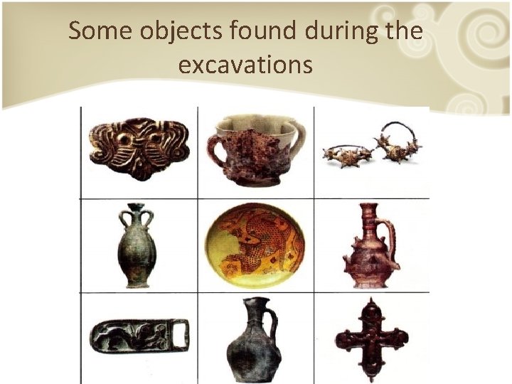 Some objects found during the excavations 